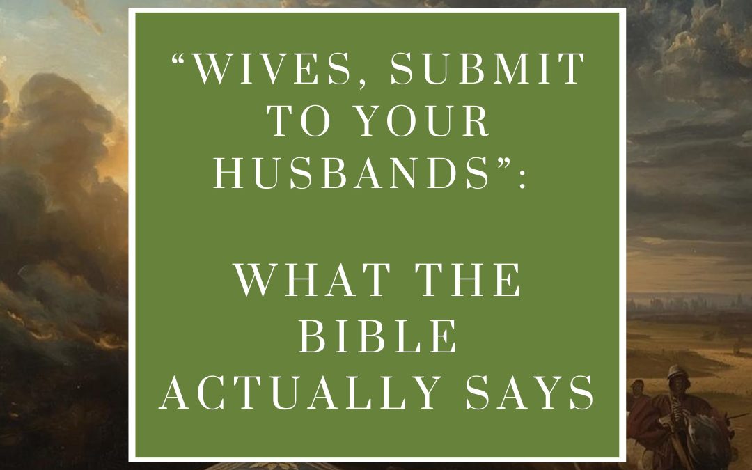 What Does “Wives, Submit to Your Husbands” Really Mean? (Ephesians 5 Explained)