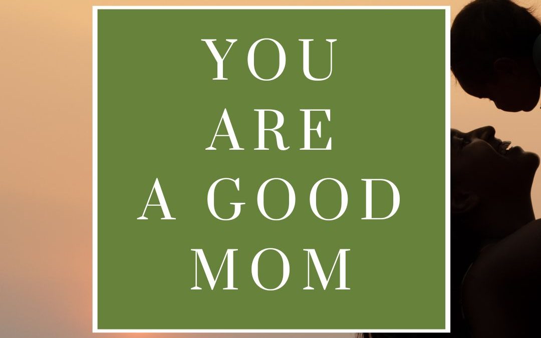 You Are A Good Mom